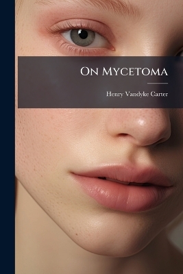 On Mycetoma - Henry Vandyke Carter