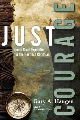 Just Courage – God`s Great Expedition for the Restless Christian