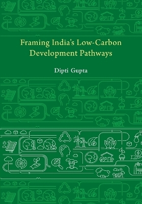 Framing India's Low Carbon Development Pathways - Dipti Gupta