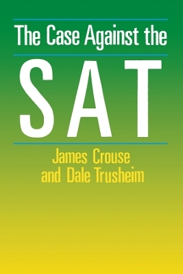 The Case Against the SAT - James Crouse, Dale Trusheim