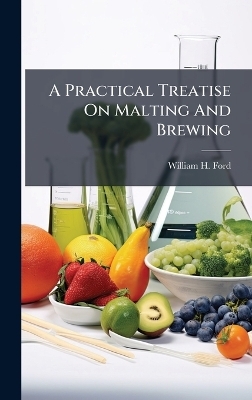 A Practical Treatise On Malting And Brewing