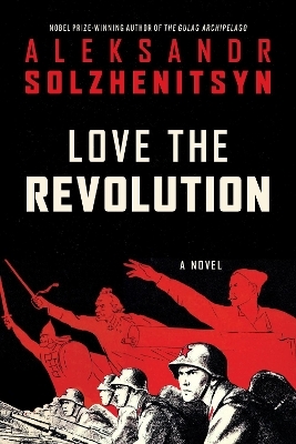 Love the Revolution - Aleksandr I Solzhenitsyn