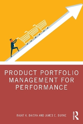 Product Portfolio Management for Performance - Rajat Baisya, James Burke