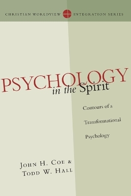 Psychology in the Spirit &ndash; Contours of a Transformational Psychology - John H. Coe, Todd W. Hall
