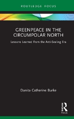 Greenpeace in the Circumpolar North - Danita Catherine Burke
