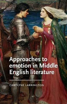 Approaches to Emotion in Middle English Literature - Carolyne Larrington