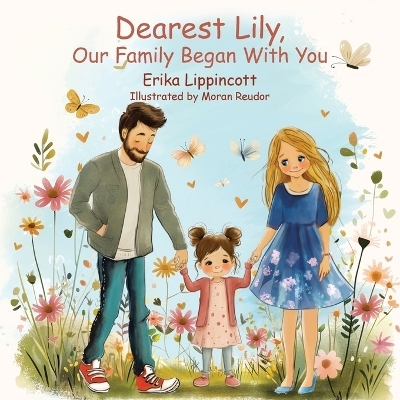 Dearest Lily, Our Family Began With You - Erika Lippincott