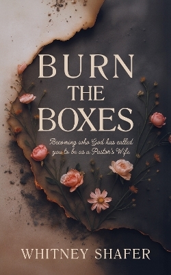 Burn the Boxes - Whitney Shafer