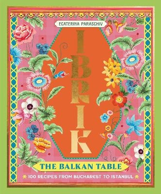 Ibrik: The Balkan Table - Ecaterina Paraschiv