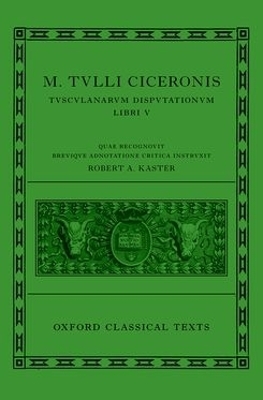 Cicero: Tusculan Disputations (Marci Tulli Ciceronis Tusculanarum Disputationum)