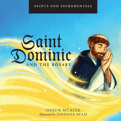 Saints and Sacramentals: Saint Dominic and the Rosary - Shaun McAfee