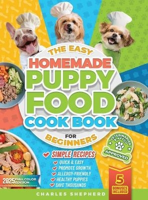 The Easy Homemade Puppy Food Cookbook for Beginners - Charles Shepherd