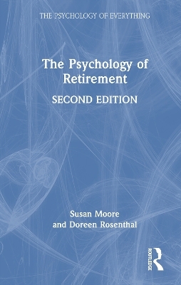The Psychology of Retirement - Susan M. Moore, Doreen A Rosenthal