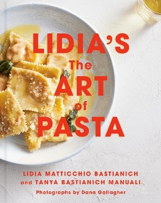 Lidia's The Art of Pasta - Lidia Matticchio Bastianich, Tanya Bastianich-Manuali
