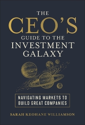 The CEO's Guide to the Investment Galaxy - Sarah Keohane Williamson
