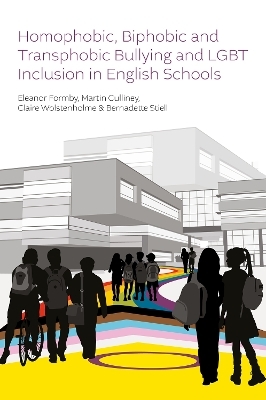 Homophobic, Biphobic and Transphobic Bullying and LGBT Inclusion in English Schools - Eleanor Formby, Martin Culliney, Claire Wolstenholme, Bernadette Stiell