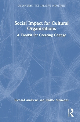 Social Impact for Cultural Organizations - Richard S. Andrews, Emilee Simmons