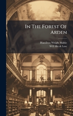 In The Forest Of Arden - Hamilton Wright Mabie