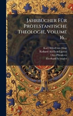 Jahrb&Atilde;1/4cher F&Atilde;1/4r Protestantische Theologie, Volume 16... - Otto Pfleiderer