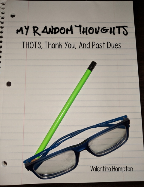 My Random Thoughts: Thots, Thank You, and Past Dues -  Valentino Hampton