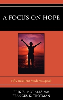 A Focus on Hope - Erik E. Morales, Frances K. Trotman