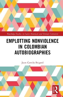 Emplotting Nonviolence in Colombian Autobiographies - Juan Camilo Brigard
