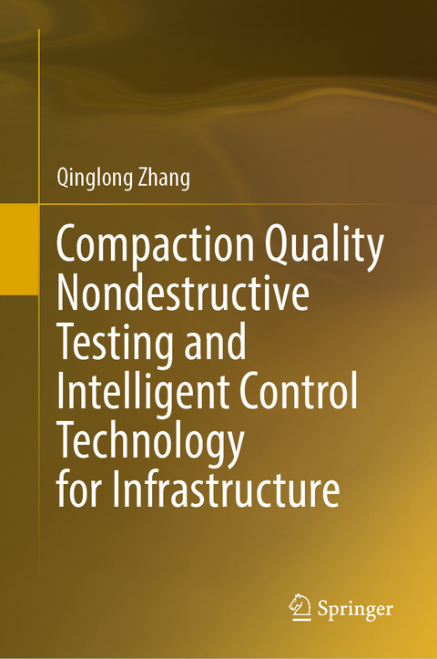 Compaction Quality Nondestructive Testing and Intelligent Control Technology for Infrastructure - Qinglong Zhang