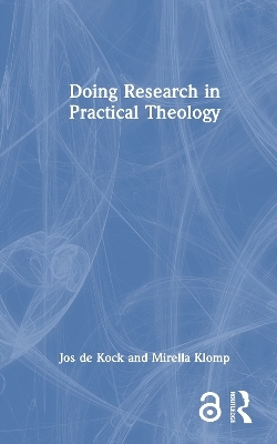 Doing Research in Practical Theology - Jos de Kock, Mirella Klomp