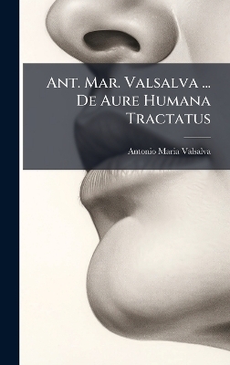 Ant. Mar. Valsalva ... De Aure Humana Tractatus
