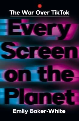 Every Screen on the Planet - Emily Baker-White