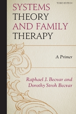 Systems Theory and Family Therapy - Raphael J. Becvar, Dorothy Stroh Becvar