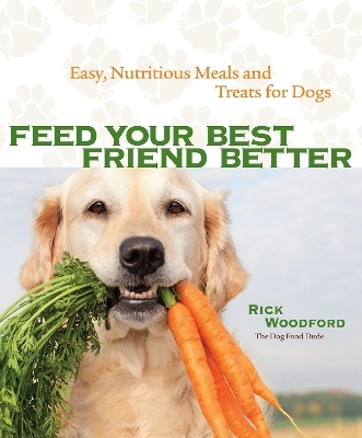 Feed Your Best Friend Better - Rick Woodford