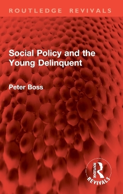 Social Policy and the Young Delinquent - Peter Boss
