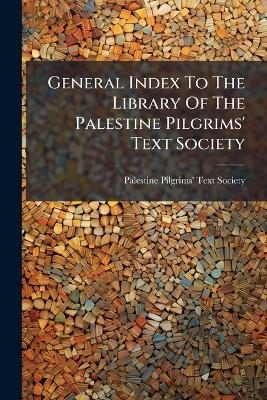 General Index To The Library Of The Palestine Pilgrims' Text Society