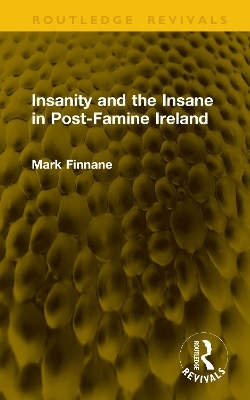 Insanity and the Insane in Post-Famine Ireland - Mark Finnane