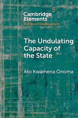 The Undulating Capacity of the State - Ato Kwamena Onoma