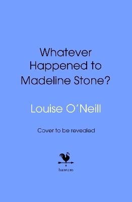 Whatever Happened to Madeline Stone? - Louise O'Neill
