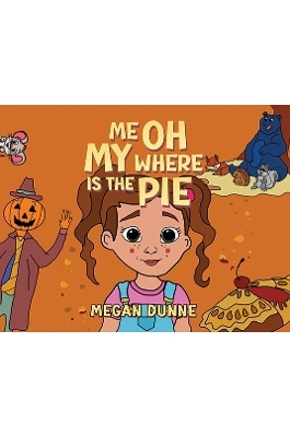 Me Oh My Where Is the Pie - Megan Dunne