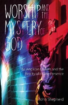 Worship and the Mystery of God - John Shepherd