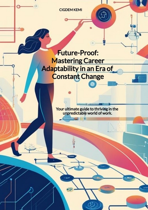 Future-Proof: Mastering Career Adaptability in an Era of Constant Change - Cigdem Kemi