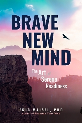 Brave New Mind - Dr. Eric Maisel