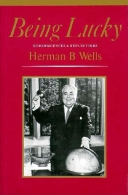 Being Lucky - Herman B Wells