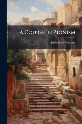 A Course In Zionism - Jessie Ethel Sampter