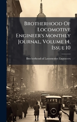 Brotherhood Of Locomotive Engineer's Monthly Journal, Volume 14, Issue 10