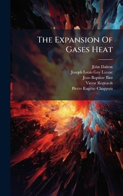 The Expansion Of Gases Heat - John Dalton, Jean-Baptiste Biot