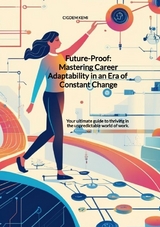 Future-Proof: Mastering Career Adaptability in an Era of Constant Change - Cigdem Kemi