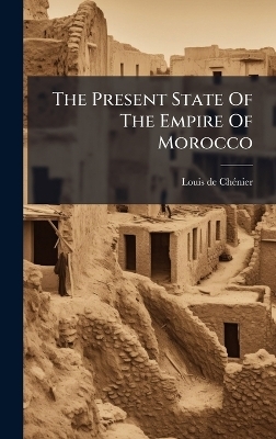 The Present State Of The Empire Of Morocco - Louis de Ch&atilde;(c)Nier