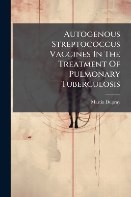 Autogenous Streptococcus Vaccines In The Treatment Of Pulmonary Tuberculosis