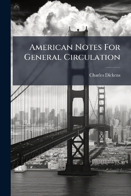 American Notes For General Circulation - Charles Dickens