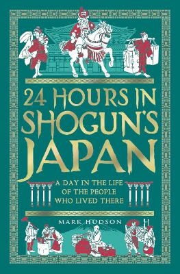 24 Hours in Shogun’s Japan - Mark Hudson